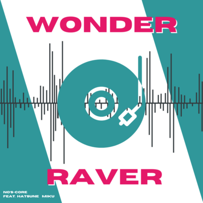 WONDER RAVER!!! (feat. HATSUNE MIKU, Ha0, Aotk, (COOH) 2 & TAKI as Yung Nakimushi)