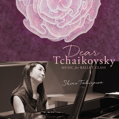 Dear Tchaikovsky - Music for Ballet Class - ShinoTakizawa