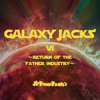 GALAXY JACKS VI ~Return of the Father Industry~