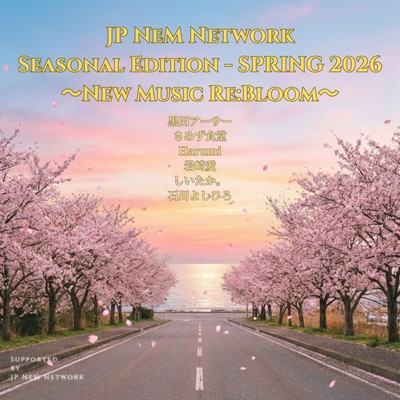 JP NeM Network Seasonal Edition - SPRING 2026 ~New Music Re:Bloom~