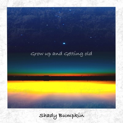 Grow Up and Getting Old