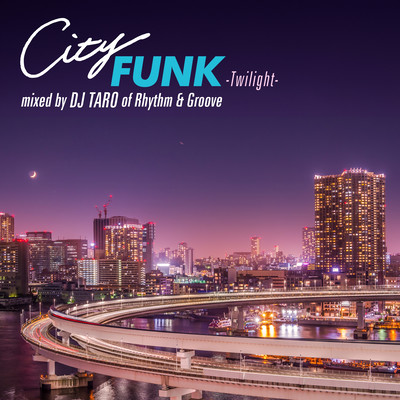 CITY FUNK -Twilight- mixed by DJ TARO of Rhythm & Groove