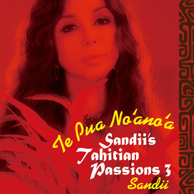 Sandii's Tahitian Passions 3 -Te Pua No'ano'a-