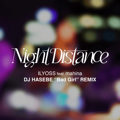 Night Distance (DJ HASEBE "Bad Girl" Remix)