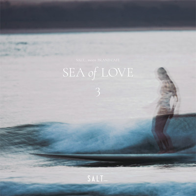 SALT... meets ISLAND CAFE -Sea of Love 3-