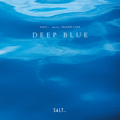 SALT... meets ISLAND CAFE -DEEP BLUE-