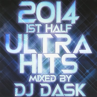 2014 1st Half ULTRA HITS mixed by DJ DASK (DJ Mix)