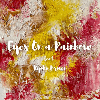 Eyes On a Rainbow (feat. Kyoko Brown)