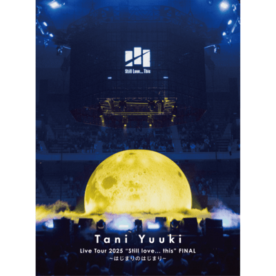 Tani Yuuki Live Tour 2025 "Still love... this" (FINAL ~the beginning of the beginning~)
