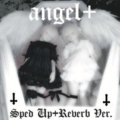 angel+ (Sped Up +Reverb Ver.)