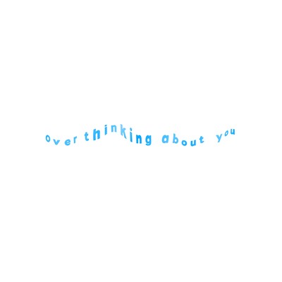over thinking about you
