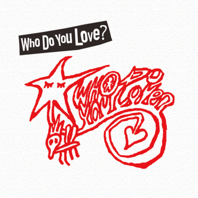 WHO DO YOU LOVE?