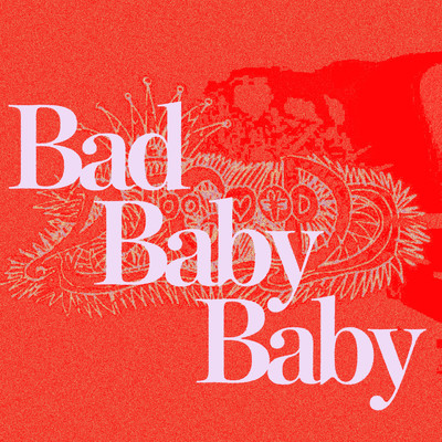 Bad Baby Baby