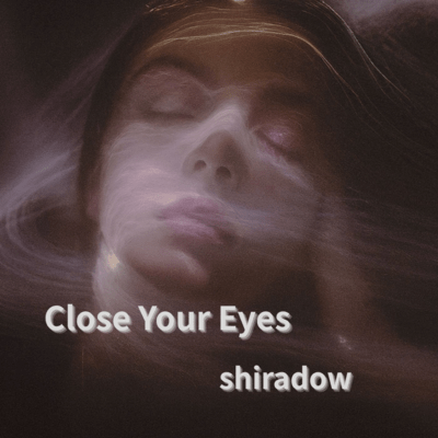 Close your eyes