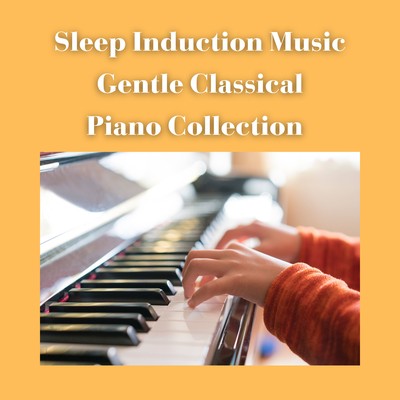 Sleep Induction Music Gentle Classical Piano Collection