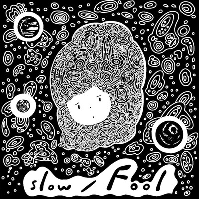 slow / Fool