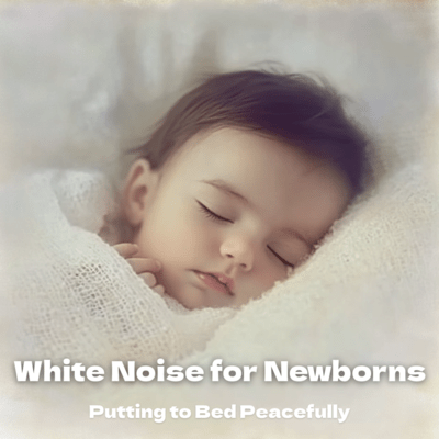 White Noise for Newborns: Putting to Bed Peacefully
