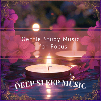 Gentle Study Music - for Focus
