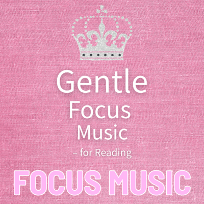 Gentle Focus Music - for Reading
