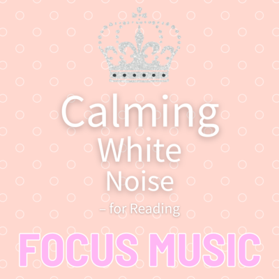 Calming White Noise - for Reading