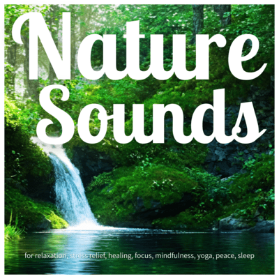 Nature Sounds for relaxation, stress relief, healing, focus, mindfulness, yoga, peace, sleep