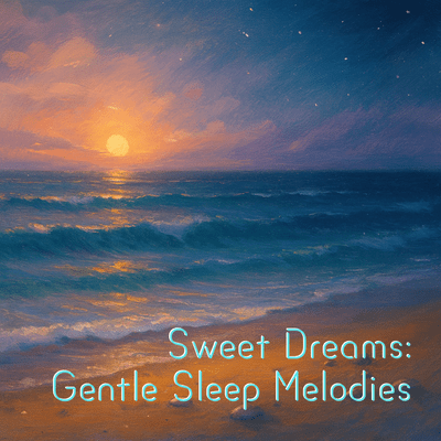 Sweet Dreams: Gentle Sleep Melodies