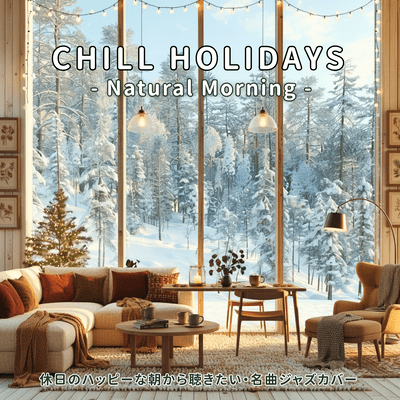 CHILL HOLIDAYS -Natural Morning -Happy Morning with Jazz Covers