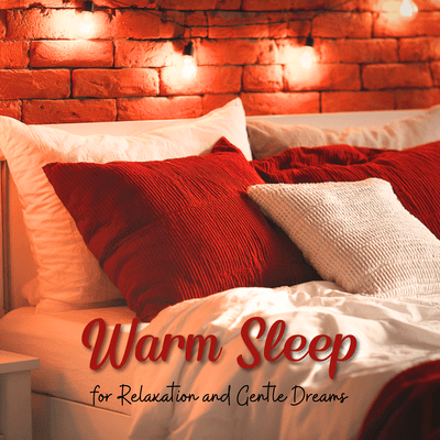 Warm Sleep for Relaxation and Gentle Dreams