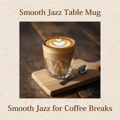 Smooth Jazz for Coffee Breaks