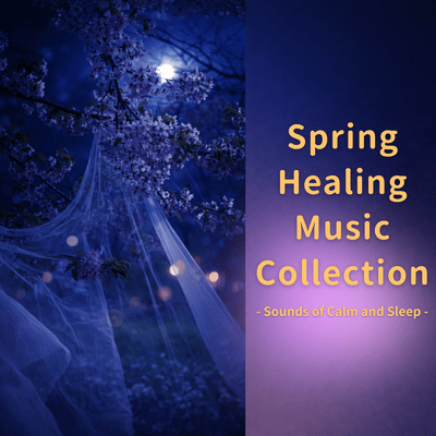 Spring Healing Music Collection - Sounds of Calm and Sleep -