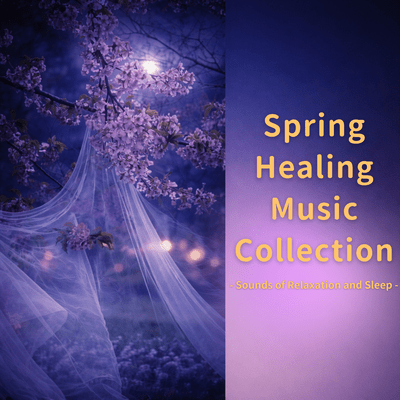 Spring Healing Music Collection - Sounds of Relaxation and Sleep -