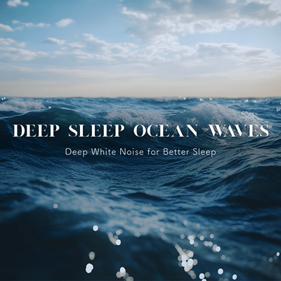 Deep Sleep Ocean Waves - Deep White Noise for Better Sleep