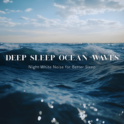 Deep Sleep Ocean Waves - Night White Noise for Better Sleep