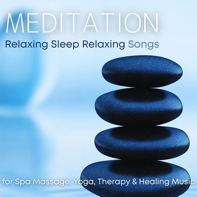 Meditation Relaxing Sleep Relaxing Songs for Spa Massage, Yoga, Therapy & Healing Music