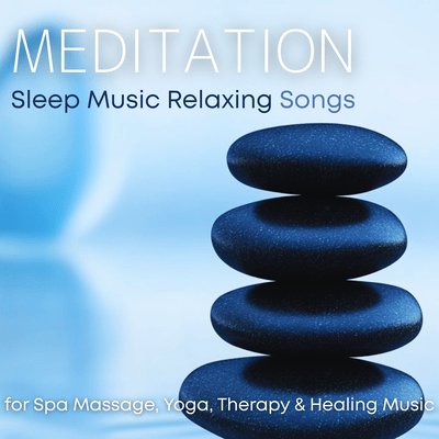 Meditation Sleep Music Relaxing Songs for Spa Massage, Yoga, Therapy & Healing Music