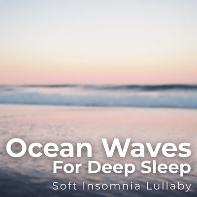 Ocean Waves for Deep Sleep - Soft Insomnia Lullaby