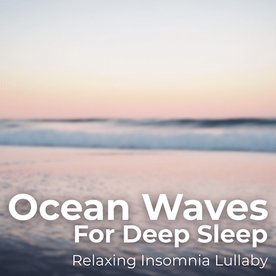 Ocean Waves for Deep Sleep - Relaxing Insomnia Lullaby