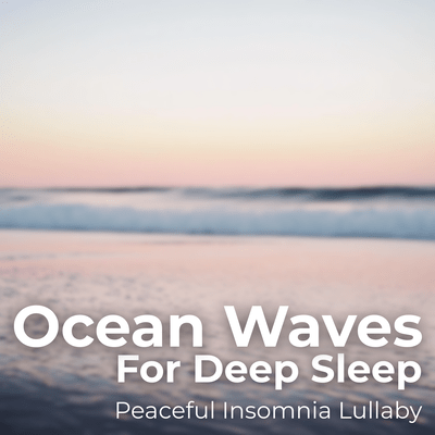 Ocean Waves for Deep Sleep - Peaceful Insomnia Lullaby