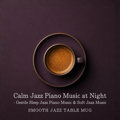Calm Jazz Piano Music at Night - Gentle Sleep Jazz Piano Music & Soft Jazz Music