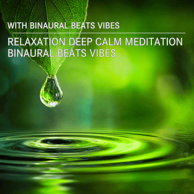 Relaxation Deep Calm Meditation Binaural Beats Vibes with Binaural Beats Vibes
