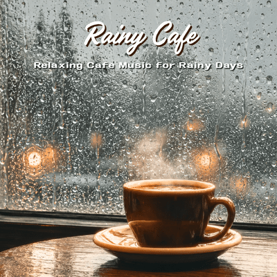 Rainy Cafe - Soft Cafe Music for Rainy Days