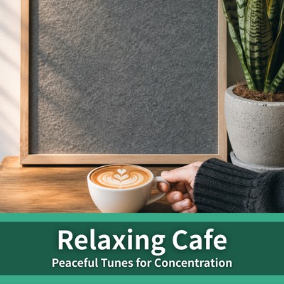 Relaxing Cafe - Peaceful Tunes for Concentration