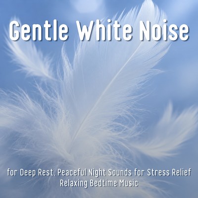 Gentle White Noise for Deep Rest, Peaceful Night Sounds for Stress Relief - Relaxing Bedtime Music