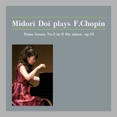 Midori Doi plays F.Chopin:Piano Sonata No.2 in B flat minor, op.35