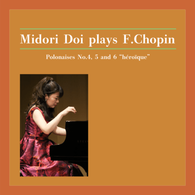 Midori Doi plays F.Chopin:Polonaises No.4, 5 and 6 "héroïque"