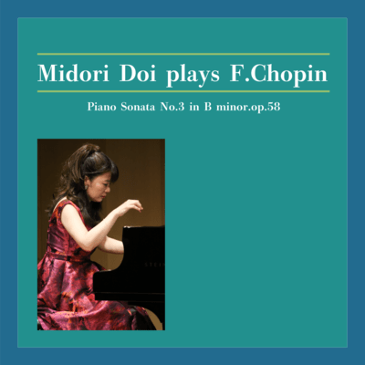 Midori Doi plays F.Chopin:Piano Sonata No.3 in B minor, op.58