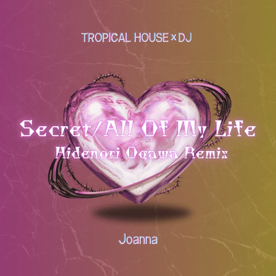 Secret / All Of My Life (TROPICAL HOUSE×DJ Hidenori Ogawa Remix)
