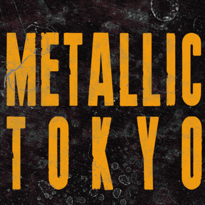 METALLIC TOKYO