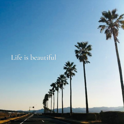 Life is beautiful