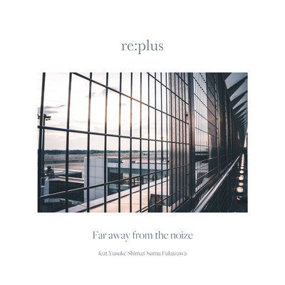 Far away from the noize (feat. Yusuke Shima & Osamu Fukuzawa)